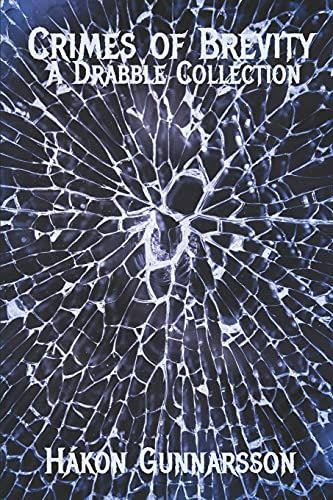 Crimes Of Brevity: A Drabble Collection