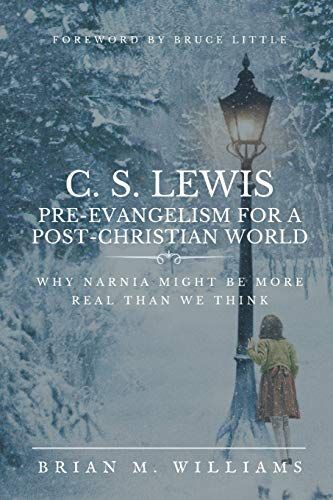 C. S. Lewis Pre-Evangelism For A Post- Christian World