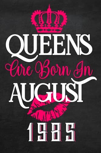 Retirement Gift For Women : Queens Are Born In August 1985: Personalized Notebook For Women Born In 1985 ,Happy 36th Birthday For Women Who Are ... ,Notebook 120 Pages, 6x9 ,Mom Birthday Gifts