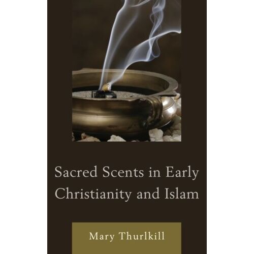 Sacred Scents In Early Christianity And Islam