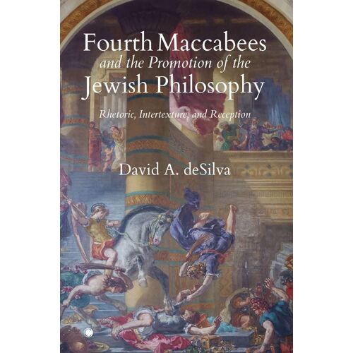 Fourth Maccabees And The Promotion Of The Jewish Philosophy