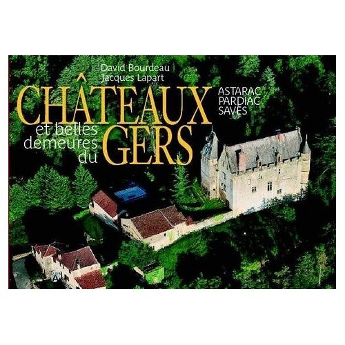 Châteaux Et Belles Demeures Du Gers - Pays D'artagnan, Ténarèze, Bas Armagnac, Fezensac