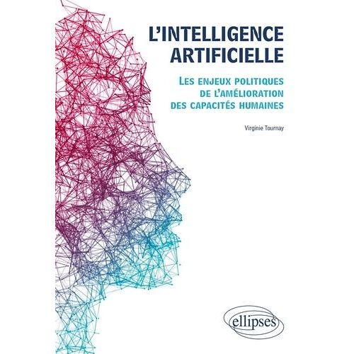 L'intelligence Artificielle - Les Enjeux Politiques De L'amélioration Des Capacités Humaines