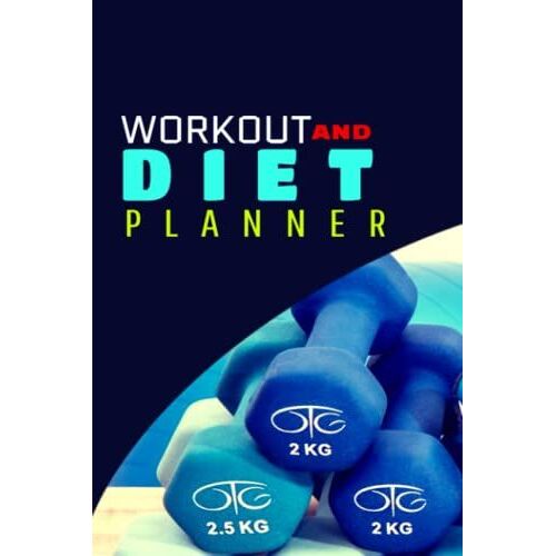 Workout And Diet Planner: Workout Planner And Diet Tracker-Workout Log Book And Fitness Journal- Fitness And Diet Planner For Men Women 6 X 9 120 Pages