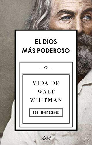 El Dios Más Poderoso : Vida De Walt Whitman