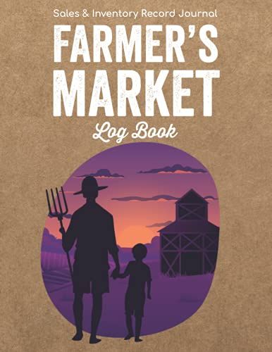 Farmer's Market Log Book - Sales & Inventory Record Journal: Farming Calendar Planner & Small Business Journal Organizer/Agricultural Ledger & Craft ... Market Swap Meet/Street Fair Sheets Gift