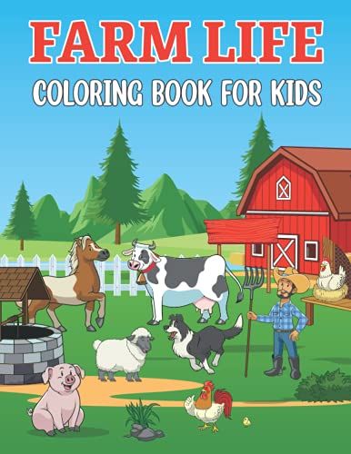 Coloring Book Farm Life For Kids: Educational And Friendly Farm Animals And Farming Scenes Activity Coloring Book For Toddlers And Kids - Country Farm Coloring Book For Preschoolers