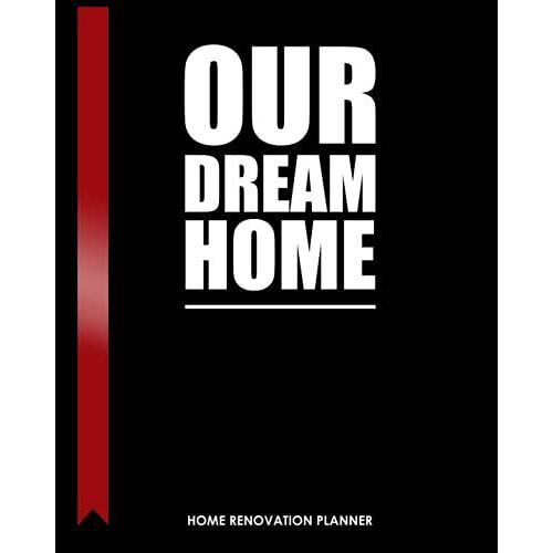 Our Dream Home Renovation Planner: Includes Room By Room Planning & Checklists, Record Costs, Materials, Quotes, Purchases, Interior Design Ideas, To Do List, Layout Plans