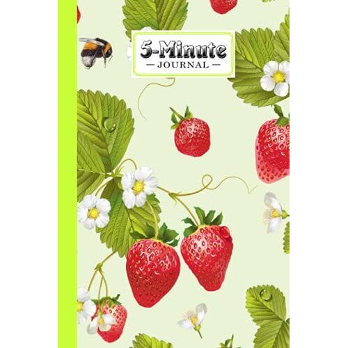 Five Minute Journal: Strawberry 5 Minute Journal For Practicing Gratitude, Mindfulness And Accomplishing Goals, 120 Pages, Size 6" X 9" Design By Alexandra Arnold