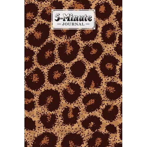 Five Minute Journal: Leopard Print Cover 5 Minute Journal For Practicing Gratitude, Mindfulness And Accomplishing Goals, 120 Pages, Size 6" X 9" By Helga Herrmann