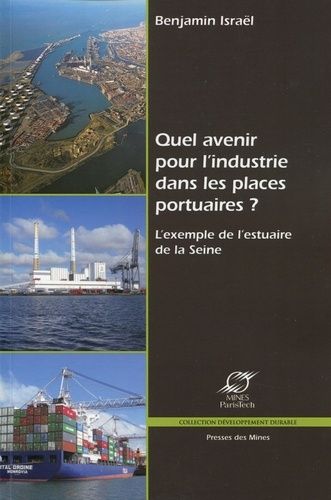 Quel Avenir Pour L'industrie Dans Les Places Portuaires ? - L'exemple De L'estuaire De La Seine
