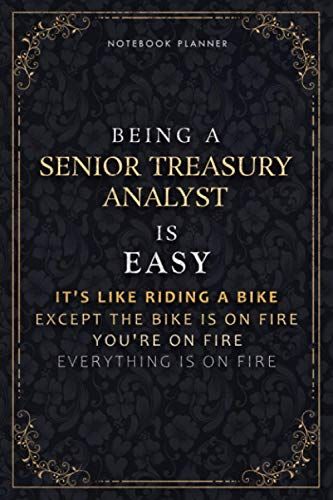 Notebook Planner Being A Senior Treasury Analyst Is Easy It's Like Riding A Bike Except The Bike Is On Fire You're On Fire Everything Is On Fire ... Organizer, 118 Pages, 5.24 X 22.86 Cm, Poc