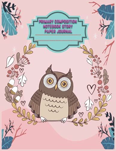Primary Composition Notebook Story Paper Journal: Owl Cover | Handwriting Practice Notebook For Kids Boys And Girls, Blank Dotted Lined Notebooks, ... Book For Toddler, Size 8.5" X 11", 110 Pages