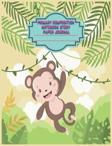 Primary Composition Notebook Story Paper Journal: Cute Monkey Primary Composition Notebook, Top Half Blank Notebook With Picture Space :Handwritting ... For Back To School And Home Writing Notes