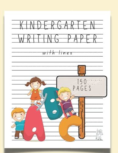 Kindergarten Writing Paper With Lines: 150 Blank Pages Primary Writing Journal Dotted Paper / Handwriting Practice Paper For Abc Kids Ages 3-5 Years / ... A4 Size Lined Paper For Kindergarten Writing