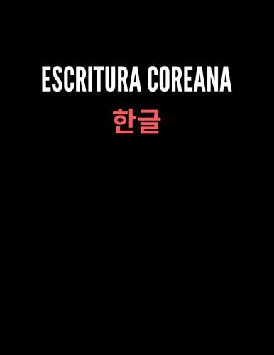 Escritura Coreana: Libro De Ejercicios Para La Práctica De La Escritura Coreana Con 120 Páginas De Hangul / 21.59 X 27.94 Cm - Talla Grande