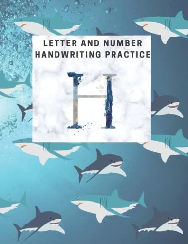 Letter And Number Handwriting Practice Workbook For Kids "H": Personalized, Shark Themed Gift To Help Kids 3-5 Perfect Their Print Penmanship ... Practice Workbooks For Kids - Sharks)