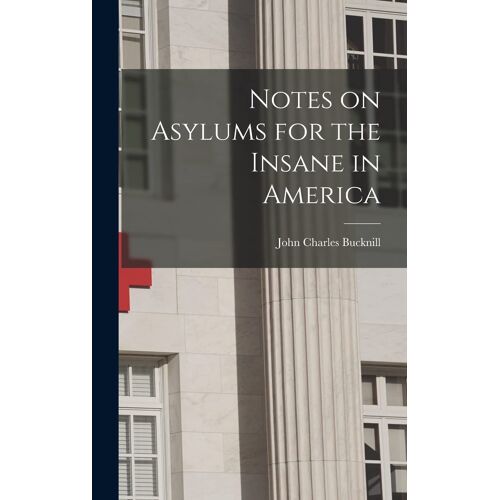 Notes On Asylums For The Insane In America