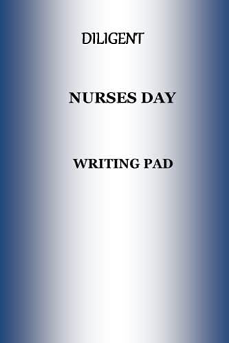 Diligent Nurses Day Writing Pad: Nurese Note Book For Effective Writing