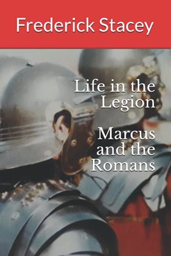 Life In The Legion Marcus And The Romans