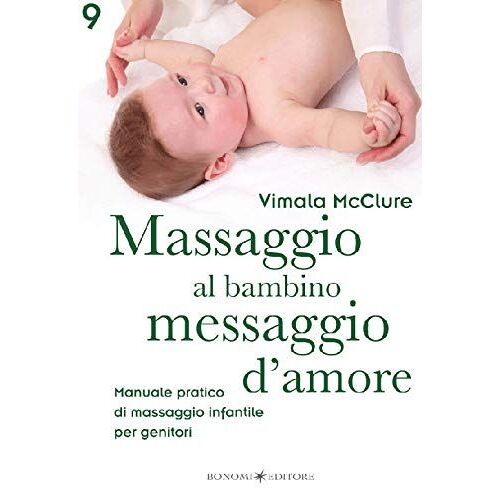 Massaggio Al Bambino, Messaggio D'amore. Manuale Pratico Di Massaggio Infantile Per Genitori