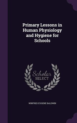 Primary Lessons In Human Physiology And Hygiene For Schools