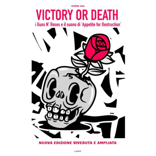 Victory Or Death: I Guns N' Roses E Il Suono Di 'appetite For Destruction' (Italian Edition)