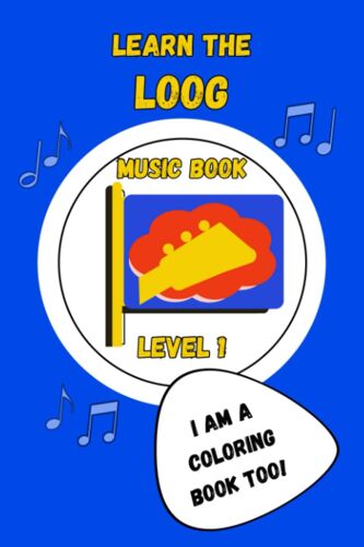 Learn The Loog: Level 1: A Music & Coloring Book For Playing The Loog