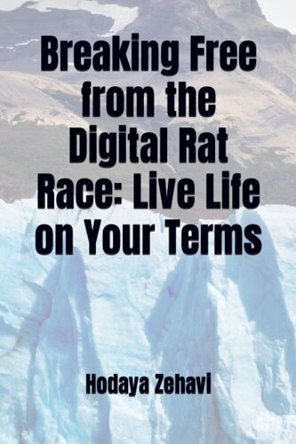 Breaking Free From The Digital Rat Race: Live Life On Your Terms