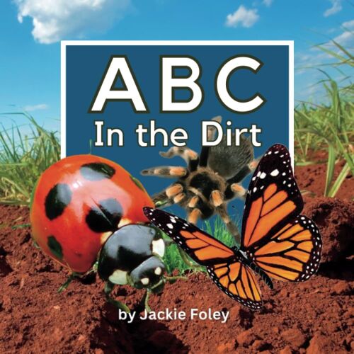 Abc In The Dirt: Learn The Abc's With Beautiful Photographs Of Insects And Other Creepy Crawlers (Abc In The World)