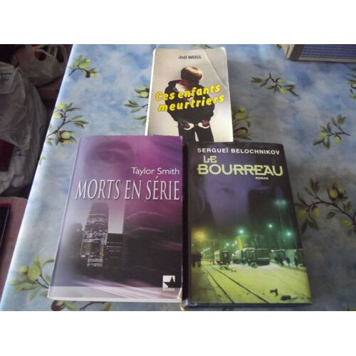 Lot De 3 Livres Divers"Ces Enfants Meurtriers,Morts En Série,Le Bourreau