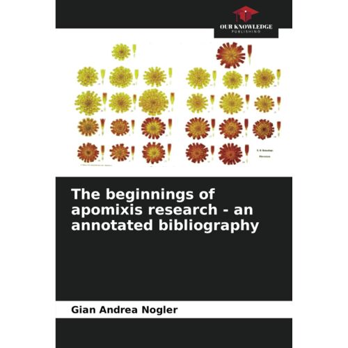 The Beginnings Of Apomixis Research - An Annotated Bibliography