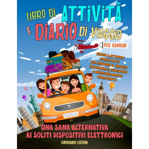 Attività E Diario Di Viaggio Per Bambini (8-12 Anni): Giochi Stimolanti Per Un Viaggio Educativo E Incredibilmente Divertente. Una Sana Alternativa Ai Soliti Dispositivi Elettronici (Italian Edition)