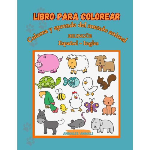 Colorea Y Aprende Del Mundo Animal: Bilingue: Español - Ingles Para Niños De +4 Años | Más De 20 Animales Para Colorear Y Aprender Datos Curiosos (Spanish Edition)