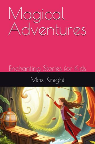 Magical Adventures: Enchanting Stories For Kids