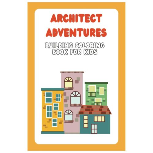 Architect Adventures: Building Coloring Book For Kids: Unleash Your Creativity And Design Spectacular Structures! (German Edition)