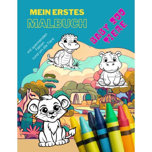 Mein Erstes Malbuch: Baby Tiere - Kreatives Lernen Und Ausmalen: Niedliche Baby Zoo Tiere Zum Ausmalen, Mit Spannenden Fakten Rund Um Die Tiere, Zum ... - Perfekt Als Geschenk (German Edition)