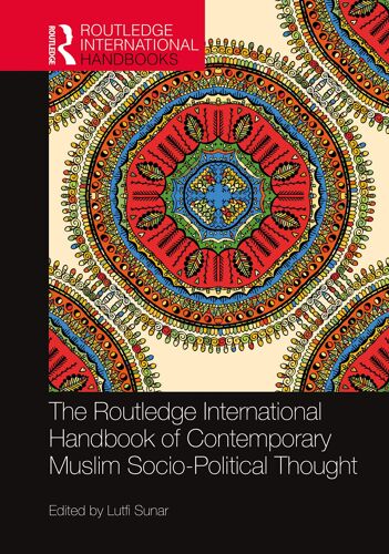 The Routledge International Handbook Of Contemporary Muslim Socio-Political Thought