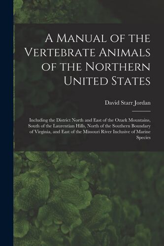 A Manual Of The Vertebrate Animals Of The Northern United States: Including The District North And East Of The Ozark Mountains, South Of The Laurentia