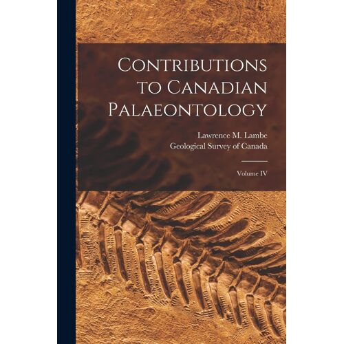 Contributions To Canadian Palaeontology [Microform]: Volume Iv