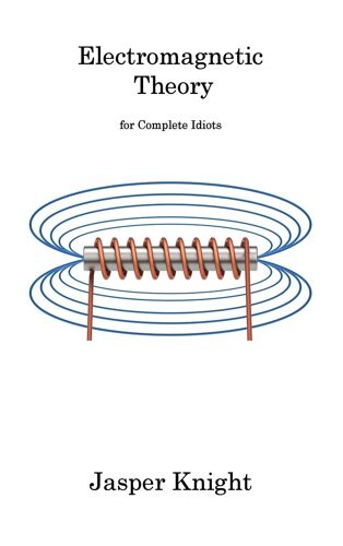 Electromagnetic Theory: For Complete Idiots