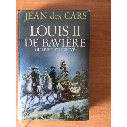 Louis Ii De Baviere Ou Le Roi Foudroye