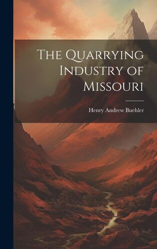 The Quarrying Industry Of Missouri