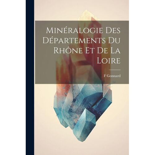 Minéralogie Des Départements Du Rhône Et De La Loire