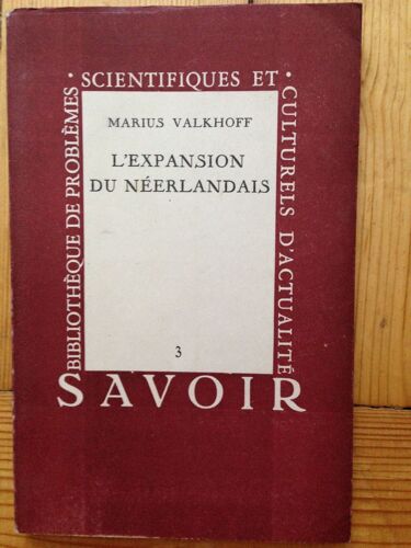 L'expansion Du Néerlandais. Bibliothèque De Problèmes Scientifiques Et Culturels D'actualité. Collection : Savoir, N° 3