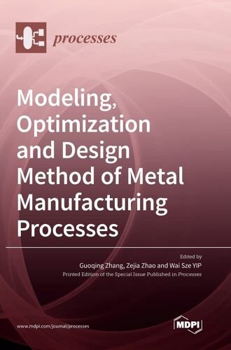 Modeling, Optimization And Design Method Of Metal Manufacturing Processes