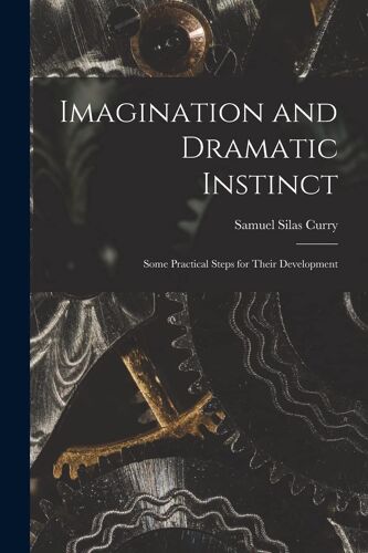 Imagination And Dramatic Instinct: Some Practical Steps For Their Development