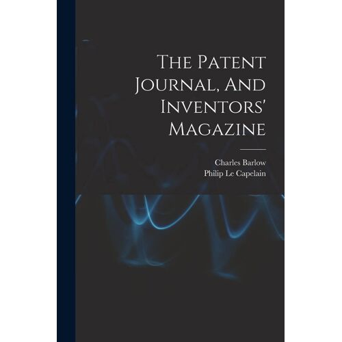 The Patent Journal, And Inventors' Magazine