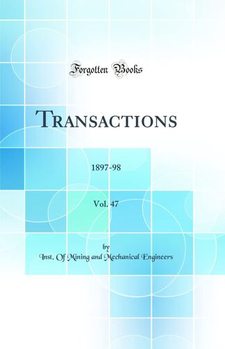 Transactions, Vol. 47: 1897-98 (Classic Reprint)