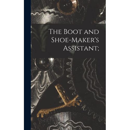 The Boot And Shoe-Maker's Assistant;